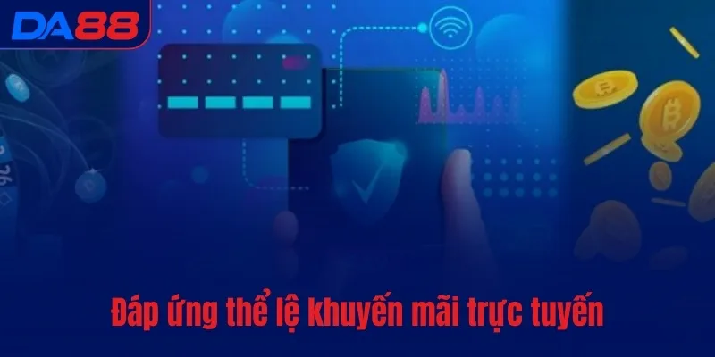Đáp ứng thể lệ khuyến mãi trực tuyến