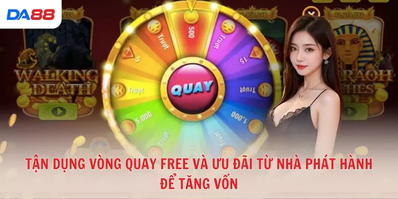 Tận dụng vòng quay free và ưu đãi từ nhà phát hành để tăng vốn